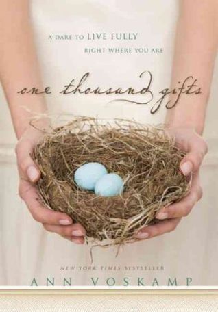 One Thousand Gifts: A Dare to Live Fully Right Where You Are (2011) by Ann Voskamp