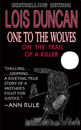 One to the Wolves, On the Trail of a Killer by Lois Duncan