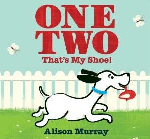 One Two That's My Shoe! (2012) by Alison Murray