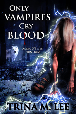 Only Vampires Cry Blood (2010) by Trina M. Lee