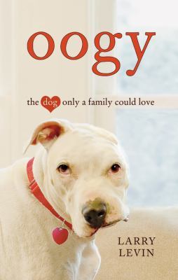 Oogy: The Dog Only a Family Could Love (2010) by Larry Levin