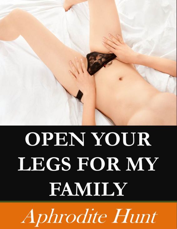 Open Your Legs for my Family by Aphrodite Hunt