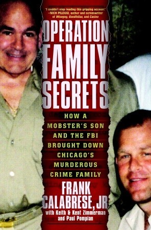 Operation Family Secrets: How a Mobster's Son and the FBI Brought Down Chicago's Murderous Crime Family (2011) by Frank Calabrese Jr.