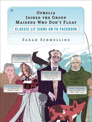 Ophelia Joined the Group Maidens Who Don't Float: Classic Lit Signs on to Facebook (2009) by Sarah Schmelling