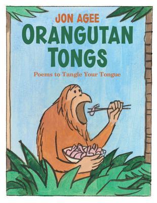 Orangutan Tongs: Poems to Tangle Your Tongue (2009) by Jon Agee