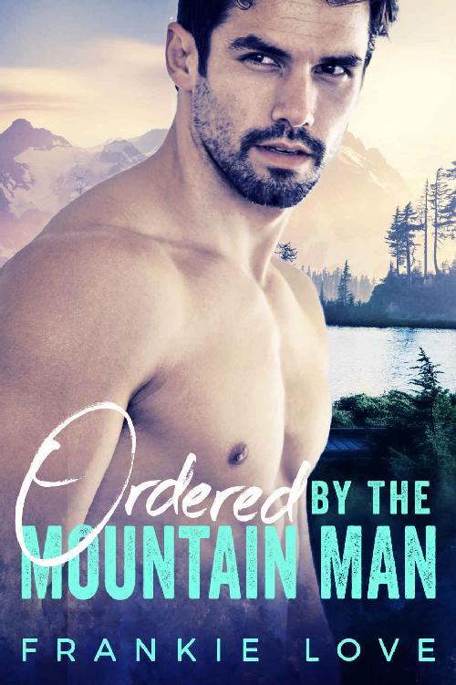 Ordered By The Mountain Man: A Modern Mail-Order Bride Romance by Frankie Love