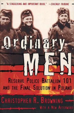 Ordinary Men: Reserve Police Battalion 101 and the Final Solution in Poland (1998)