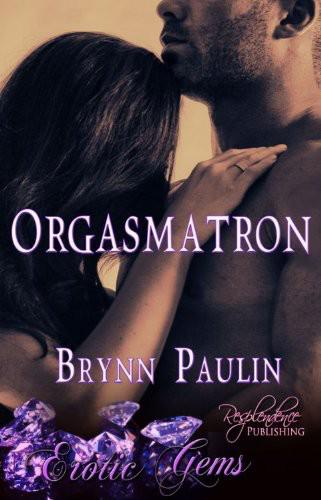 Orgasmatron by Brynn Paulin