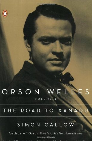 Orson Welles, Vol. 1: The Road to Xanadu (1997) by Simon Callow