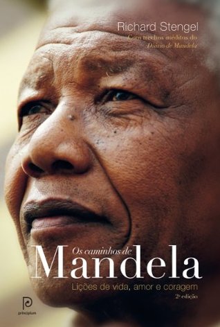 Os caminhos de Mandela - Lições de vida, amor e coragem (Portuguese Edition) (2009) by Richard Stengel