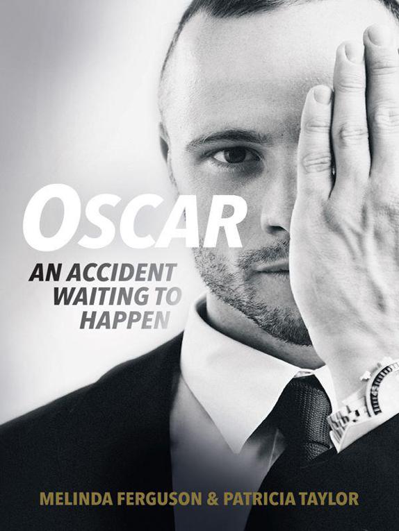 Oscar: An Accident Waiting to Happen by Melinda Ferguson