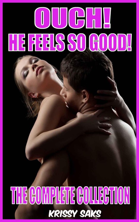 Ouch! He Feels So Good! The Complete Collection (Taboo Erotica)