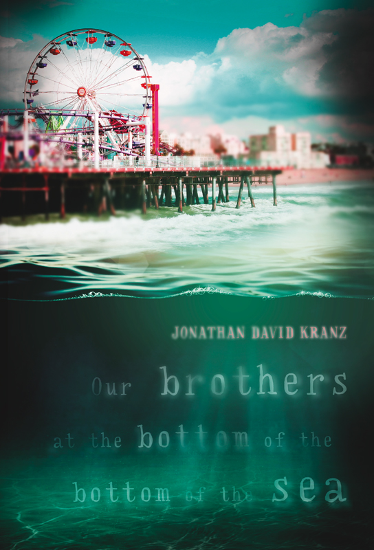 Our Brothers at the Bottom of the Bottom of the Sea by Jonathan David Kranz