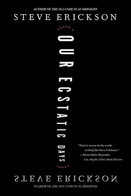 Our Ecstatic Days (2006) by Steve Erickson