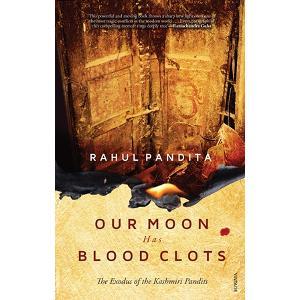 Our Moon Has Blood Clots-The Exodus of Kashmiri Pandits (2000) by Rahul Pandita