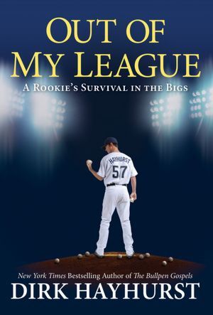 Out of My League: A Rookie's Survival in the Bigs (2012) by Dirk Hayhurst