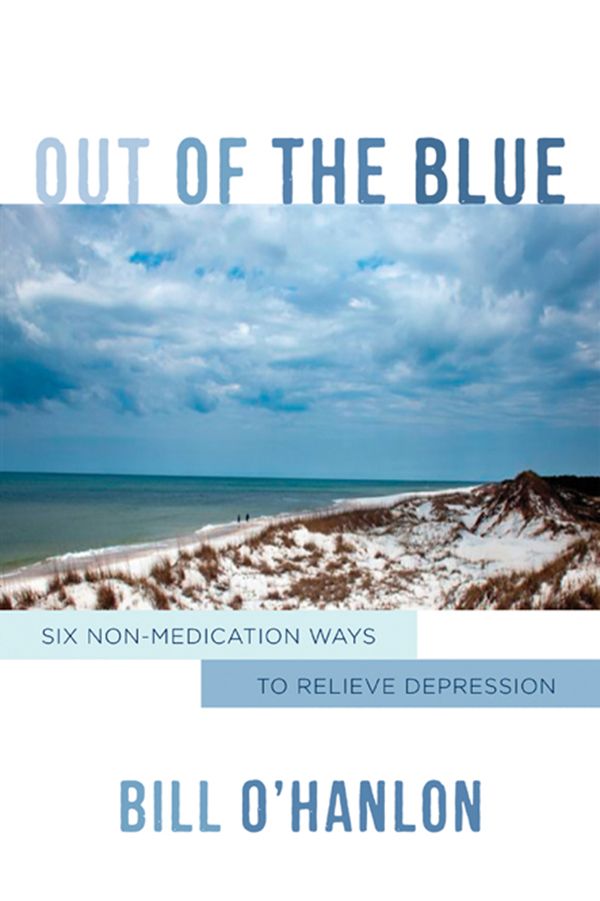 Out of the Blue: Six Non-Medication Ways to Relieve Depression (Norton Professional Books) by Bill O'Hanlon