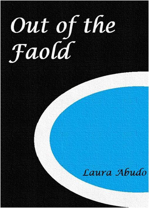 Out of the Faold (Whilst Old Legends Fade Synchronicles) by Laura Abudo