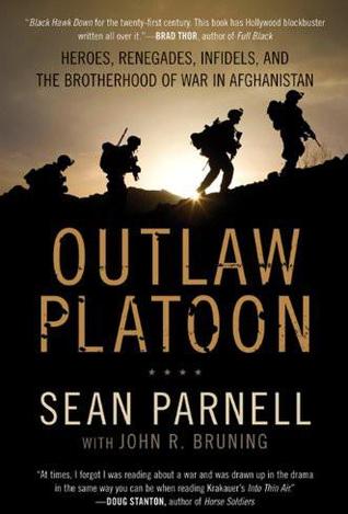 Outlaw Platoon: Heroes, Renegades, Infidels, and the Brotherhood of War in Afghanistan (2012) by Sean Parnell