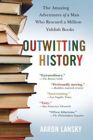 Outwitting History: The Amazing Adventures of a Man Who Rescued a Million Yiddish Books (2005) by Aaron Lansky