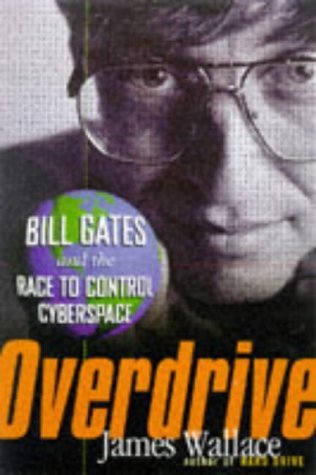 Overdrive: Bill Gates and the Race to Control Cyberspace (1998) by James Wallace