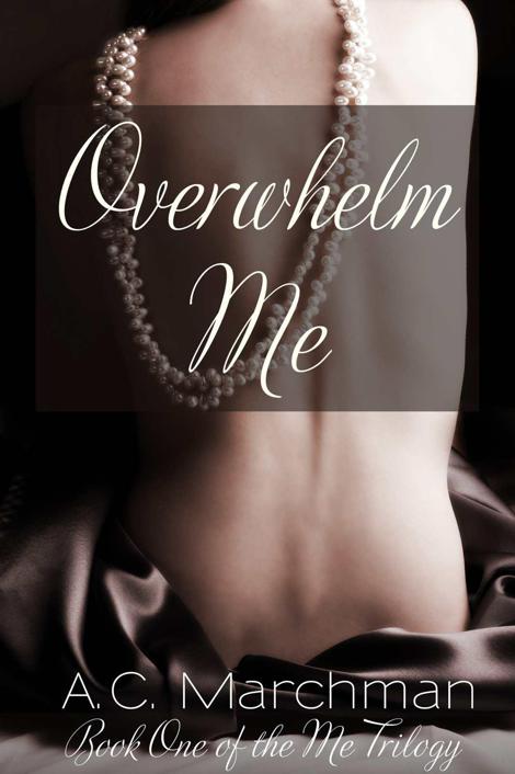 Overwhelm Me by Marchman, A. C.