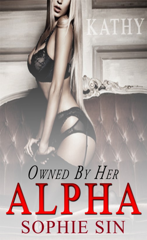 Owned By Her Alpha - Kathy by Sophie Sin