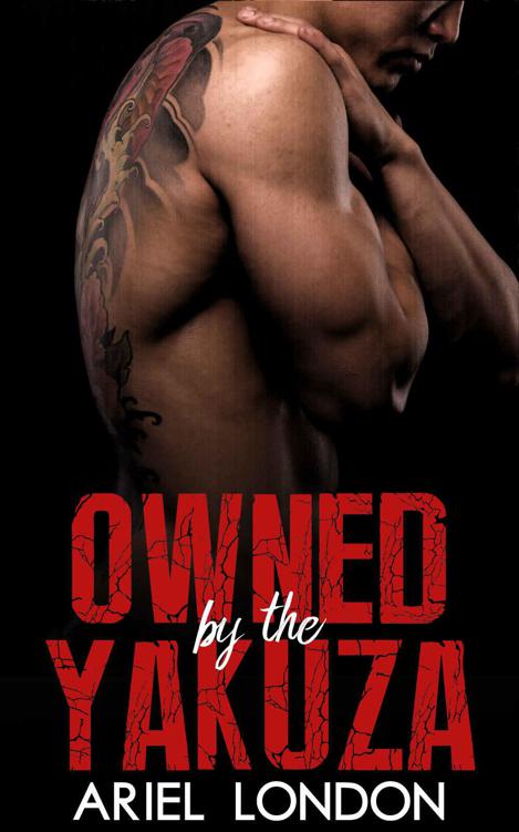 Owned by the Yakuza: A Japanese Mafia Bad Boy Romance by London, Ariel