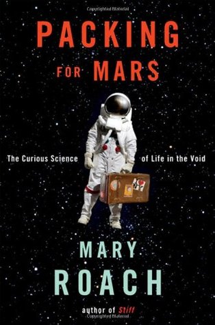 Packing for Mars: The Curious Science of Life in the Void (2010) by Mary Roach