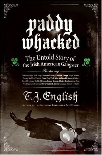 Paddy Whacked: The Untold Story of the Irish American Gangster by T. J. English