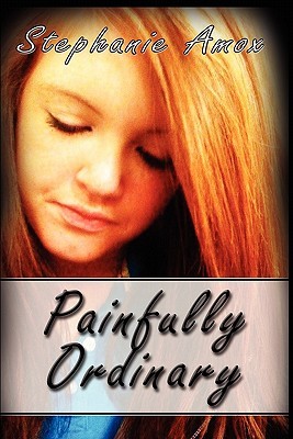 Painfully Ordinary (2010) by Stephanie Amox