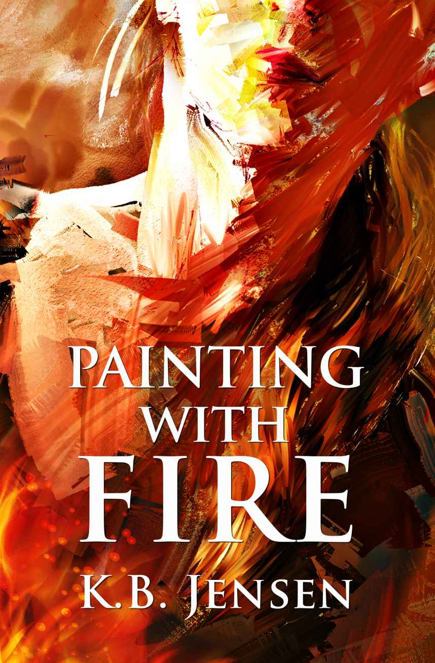 Painting With Fire by Jensen, K. B.