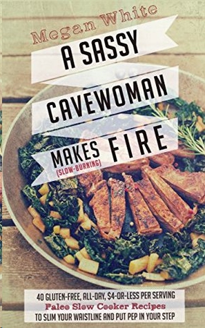 Paleo Slow Cooker: A Sassy Cavewoman Makes Fire