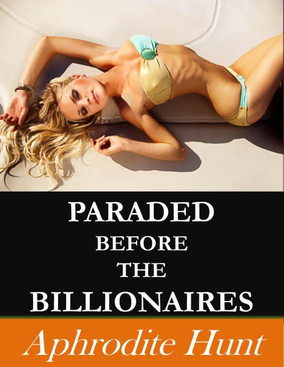 Paraded before the Billionaires by Aphrodite Hunt