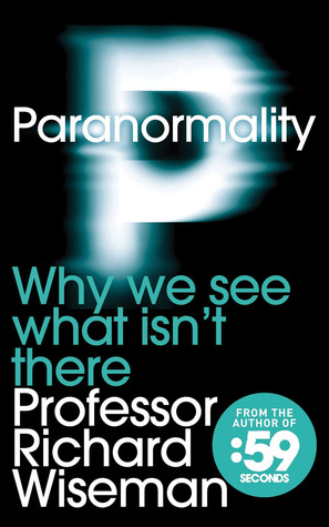 Paranormality: Why We See What Isn't There (2011) by Richard Wiseman