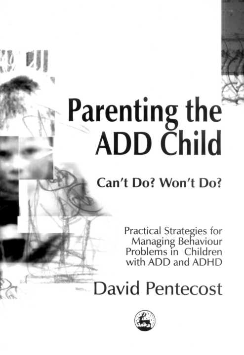 Parenting the ADD Child: Can't Do? Won't Do? Practical Strategies for Managing Behaviour Problems in Children with ADD and ADHD by David Pentecost