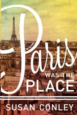 Paris Was the Place by Susan Conley