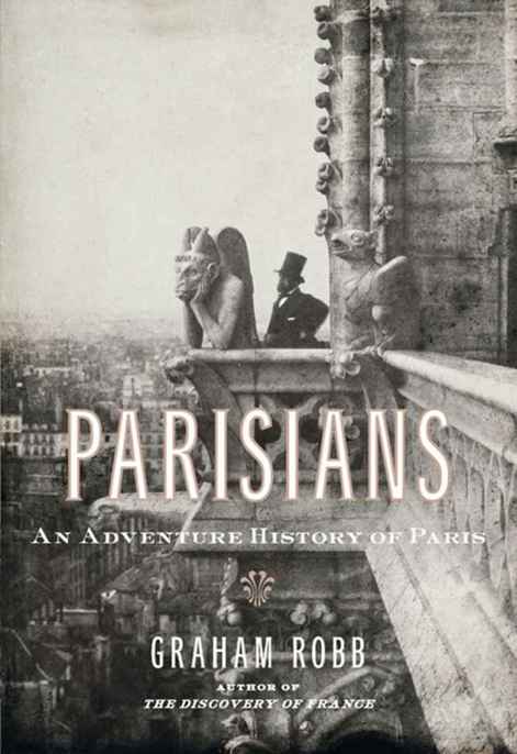 Parisians: An Adventure History of Paris by Graham Robb