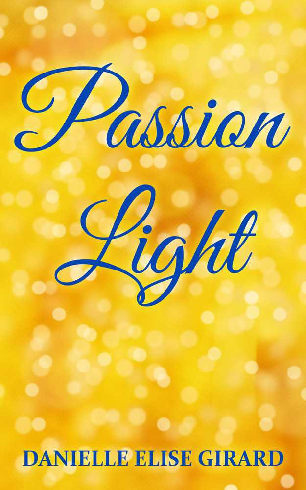 Passion Light by Danielle Elise Girard