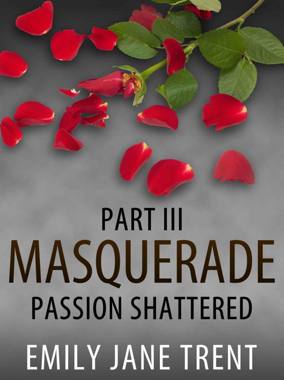 Passion Shattered (Masquerade Part III) by Trent, Emily Jane