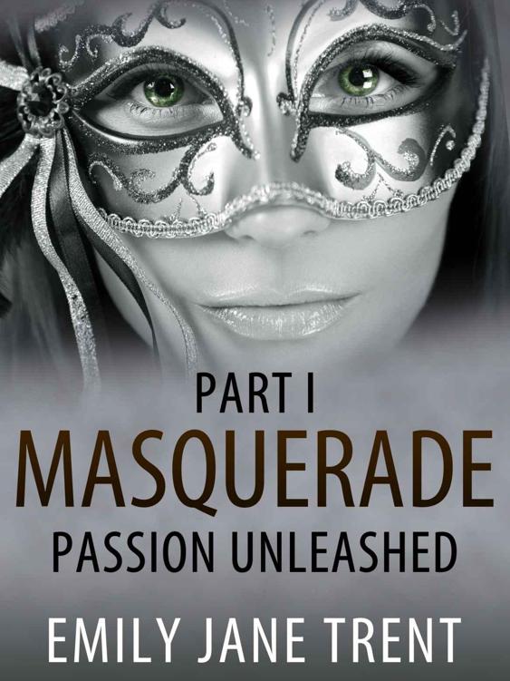 Passion Unleashed (Masquerade Part I) by Trent, Emily Jane