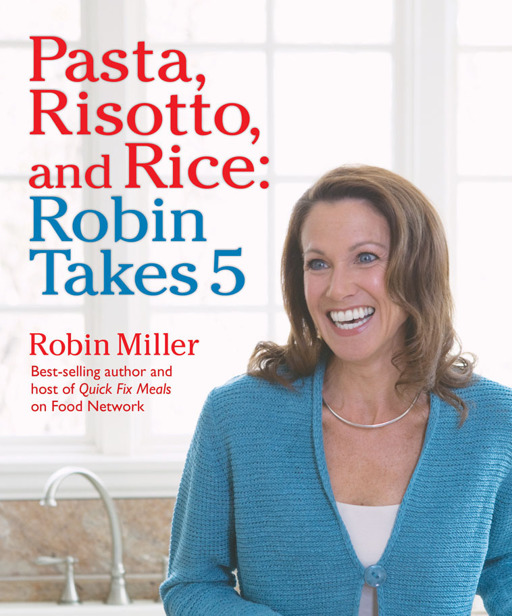 Pasta, Risotto, and Rice by Robin Miller