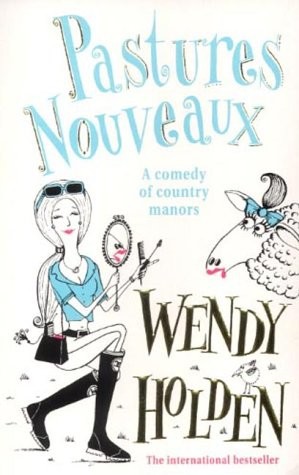 Pastures Nouveaux by Wendy Holden