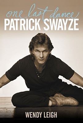 Patrick Swayze: One Last Dance (2009) by Wendy Leigh