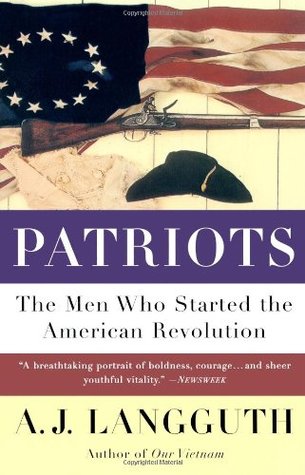 Patriots: The Men Who Started The American Revolution (1989) by A.J. Langguth