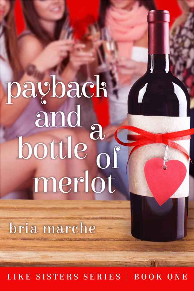 Payback and a Bottle of Merlot: Like Sisters Series Book One by Bria Marche