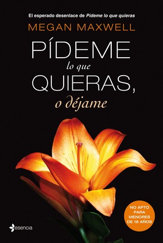 Pídeme lo que quieras, o déjame (2013) by Megan Maxwell