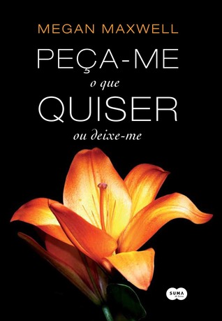 Peça-me o que quiser ou deixe-me (2013) by Megan Maxwell