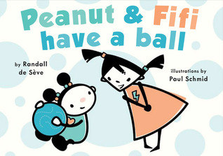 Peanut and Fifi Have A Ball (2013) by Randall de Sève