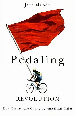 Pedaling Revolution: How Cyclists Are Changing American Cities (2009) by Jeff Mapes